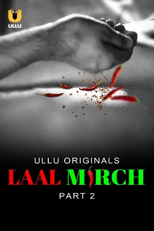 Laal Mirch Part 2 S01 EP6-10 Ullu Uncensored WebDL 2024