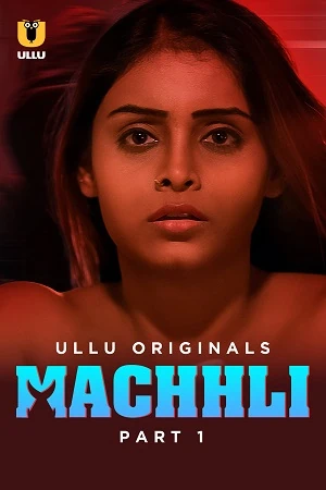 Ullu Uncensored Machhali Part 1 EP1-2 Free Watch